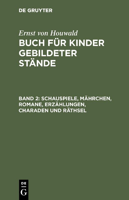 Schauspiele, Mährchen, Romane, Erzählungen, Charaden und Räthsel - Ernst Von Houwald
