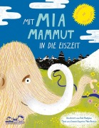 Cover-Bild zum Titel 'Mit Mia Mammut in die Eiszeit' von 'Mike Benton'