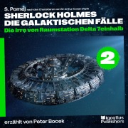 Cover-Bild zum Titel 'Die Irre von Raumstation Delta 7einhalb (Sherlock Holmes - Die galaktischen Fälle, Folge 2)' von 'Arthur Conan Doyle, S. Pomej'