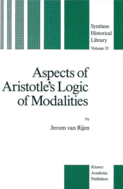 Aspects of Aristotle's Logic of Modalities - J. van Rijen
