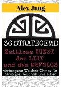 Cover-Bild zum Titel '36 Strategeme: Die zeitlose Kunst der List und des Erfolgs' von 'Alex Jung'