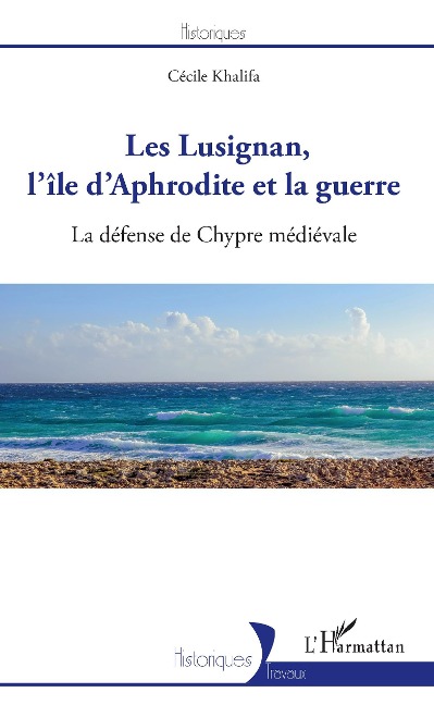 Les Lusignan, l'île d'Aphrodite et la guerre - Cécile Khalifa