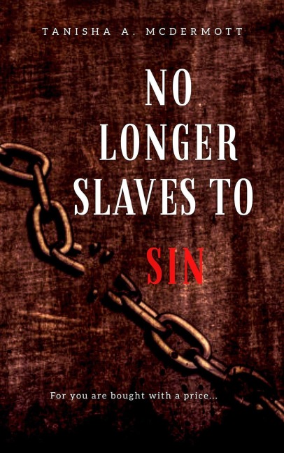 No longer Slaves to Sin - Tanisha McDermott