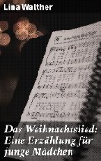 Cover-Bild zum Titel 'Das Weihnachtslied: Eine Erzählung für junge Mädchen' von 'Lina Walther'