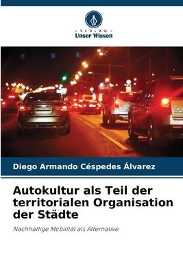 Autokultur als Teil der territorialen Organisation der Städte - Diego Armando Céspedes Álvarez