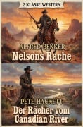 Cover-Bild zum Titel '2 Klasse Western: Nelsons Rache / Der Rächer vom Canadian River' von 'Alfred Bekker, Pete Hackett'