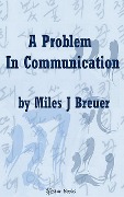 A Problem in Communication - Miles J Breuer