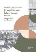 Erken Dönem Islam Sanati, 650- 1100 Islam Sanati Calismalarinin Insasi I - Oleg Grabar