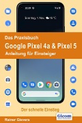 Cover-Bild zum Titel 'Das Praxisbuch Google Pixel 4a & Pixel 5 - Anleitung für Einsteiger' von 'Rainer Gievers'