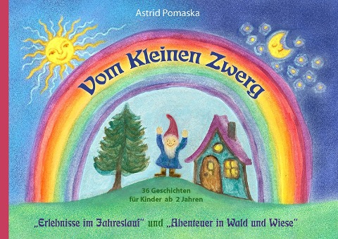 Vom Kleinen Zwerg - Doppelband: "Erlebnisse im Jahreslauf" und "Abenteuer in Wald und Wiese" - Astrid Pomaska