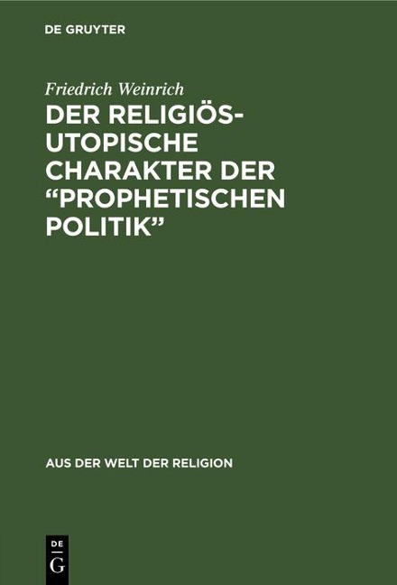 Der religiös-utopische Charakter der "prophetischen Politik" - Friedrich Weinrich
