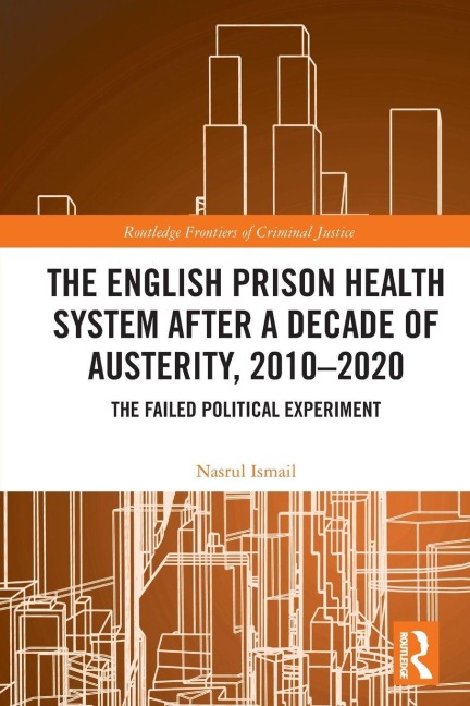 The English Prison Health System After a Decade of Austerity, 2010-2020 - Nasrul Ismail