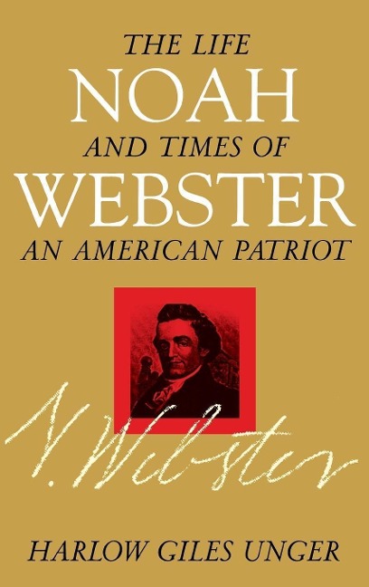 Noah Webster - Harlow Giles Unger