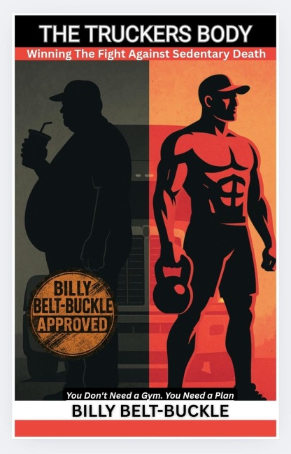 The Truckers Body: Winning The Fight Against Sedentary Death - Billy Belt-Buckle