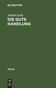 Cover-Bild zum Titel 'Die gute Handlung' von 'Anton Leist'