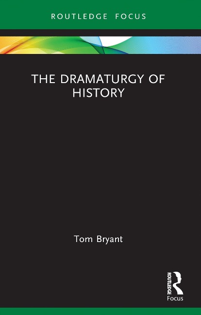 The Dramaturgy of History - Tom Bryant
