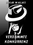 Cover-Bild zum Titel 'Verdammte Konkurrenz' von 'Edgar Wallace'