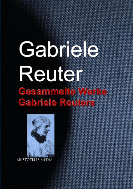 Gesammelte Werke Gabriele Reuters - Gabriele Reuter