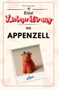 Cover-Bild zum Titel 'Eine Liebeserklärung an Appenzell' von 'Tim Neumann'