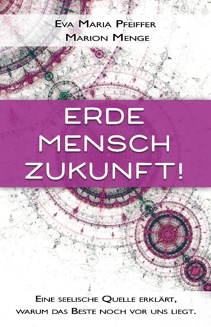 Erde, Mensch, Zukunft! - Eva Maria Pfeiffer, Marion Menge