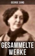 George Sand: Gesammelte Werke - George Sand