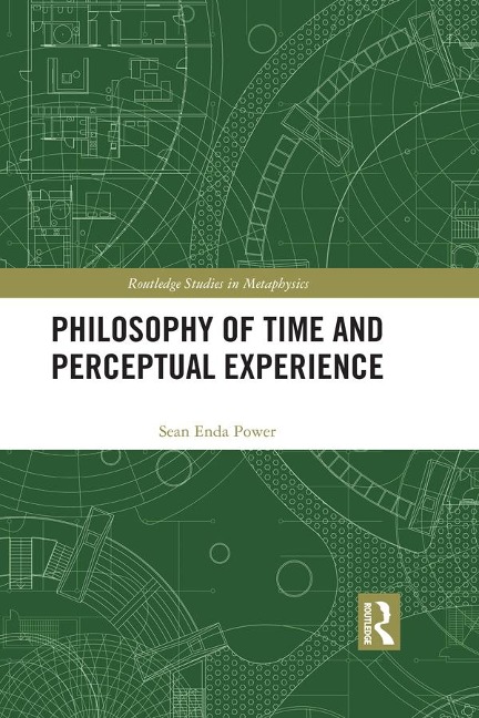 Philosophy of Time and Perceptual Experience - Sean Enda Power