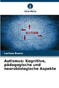 Cover-Bild zum Titel 'Autismus: Kognitive, pädagogische und neurobiologische Aspekte' von 'Larissa Buoro'