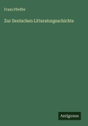 Cover-Bild zum Titel 'Zur Deutschen Litteraturgeschichte' von 'Franz Pfeiffer'