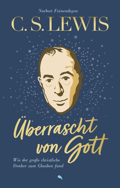 C. S. Lewis: Überrascht von Gott - Norbert Feinendegen