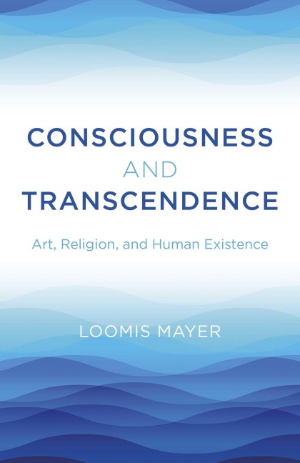 Consciousness and Transcendence - Loomis Mayer