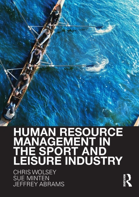 Human Resource Management in the Sport and Leisure Industry - Chris Wolsey, Jeffrey Abrams, Sue Minten