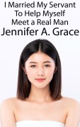 Cover-Bild zum Titel 'I Married My Servant To Help Myself Meet a Real Man' von 'Jennifer A. Grace'