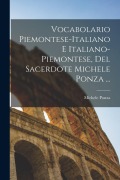 Cover-Bild zum Titel 'Vocabolario Piemontese-Italiano E Italiano-Piemontese, Del Sacerdote Michele Ponza ...' von 'Michele Ponza'