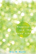 Cover-Bild zum Titel 'Happiness and the Good Life' von 'Mike W. Martin'