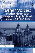 Cover-Bild zum Titel 'Other Voices: Hidden Histories of Liverpool's Popular Music Scenes, 1930s-1970s' von 'Michael Brocken'