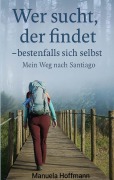 Cover-Bild zum Titel 'Wer sucht, der findet ... bestenfalls sich selbst' von 'Manuela Hoffmann'
