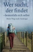 Cover-Bild zum Titel 'Wer sucht, der findet ... bestenfalls sich selbst' von 'Manuela Hoffmann'