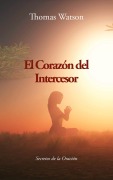 Cover-Bild zum Titel 'El Corazón del Intercesor: Secretos de la Oración' von 'Thomas Watson'