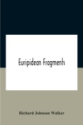 Cover-Bild zum Titel 'Euripidean Fragments' von 'Richard Johnson Walker'