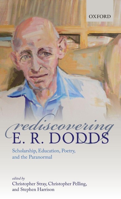 Rediscovering E. R. Dodds - Christopher Stray
