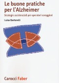 Cover-Bild zum Titel 'Le buone pratiche per l'Alzheimer. Strategie assistenziali per gli operatori coraggiosi' von 'Luisa Bartorelli'