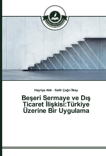 Be¿eri Sermaye ve D¿¿ Ticaret ¿li¿kisi:Türkiye Üzerine Bir Uygulama - Hayriye Atik, Salih Ça¿r¿ ¿Lkay