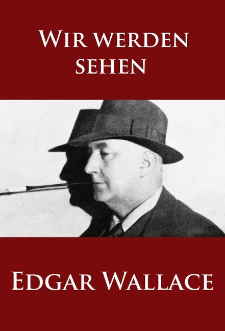 Wir werden sehen - Edgar Wallace