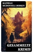 Cover-Bild zum Titel 'Gesammelte Krimis' von 'Mathias McDonnell Bodkin'