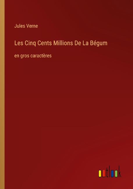 Les Cinq Cents Millions De La Bégum - Jules Verne