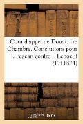 Cour d'Appel de Douai. 1re Chambre. Conclusions Pour M. John Peacan Contre M. Jacques LeBoeuf: M. Edouard Contie de Fouilhac, M. Henri Contie de Fouil - Sans Auteur