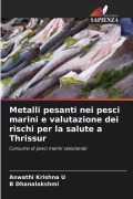 Cover-Bild zum Titel 'Metalli pesanti nei pesci marini e valutazione dei rischi per la salute a Thrissur' von 'Aswathi Krishna U, B. Dhanalakshmi'
