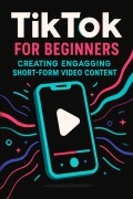 Cover-Bild zum Titel 'TikTok for Beginners: Creating Engaging Short-Form Video Content' von 'Mar Zan'