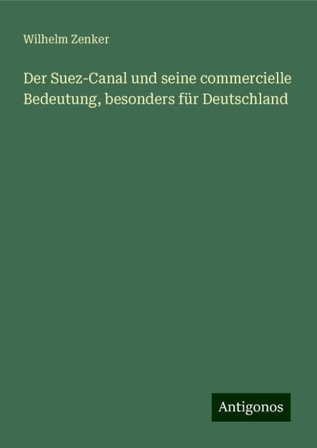 Der Suez-Canal und seine commercielle Bedeutung, besonders für Deutschland - Wilhelm Zenker