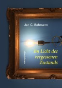 Cover-Bild zum Titel 'Im Licht des vergessenen Zustands' von 'Jan C. Behmann'